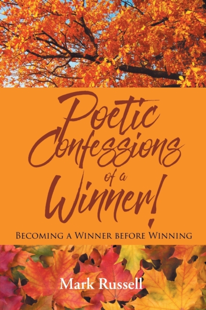 Poetic Confessions of a Winner! : Becoming a Winner Before Winning, Paperback / softback Book