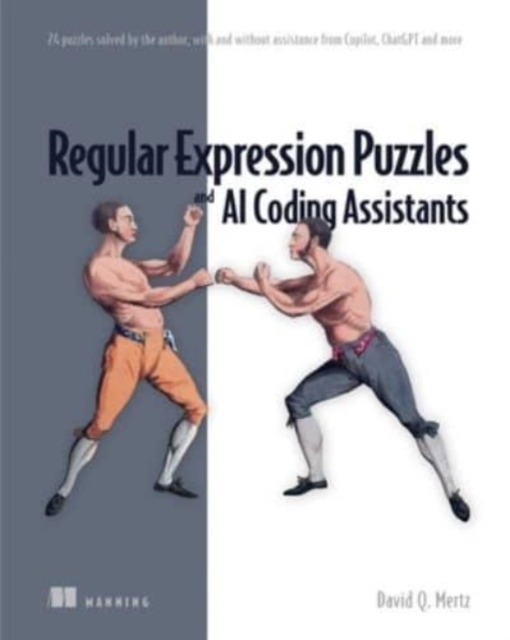 Regular Expression Puzzles and AI Coding Assistants: 24 puzzles solved by the author, with and without assistance from Copilot, ChatGPT and more, Hardback Book