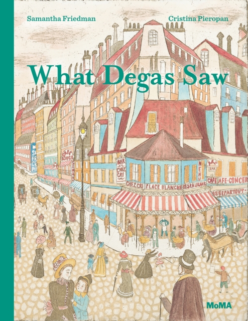 What Degas Saw, Hardback Book