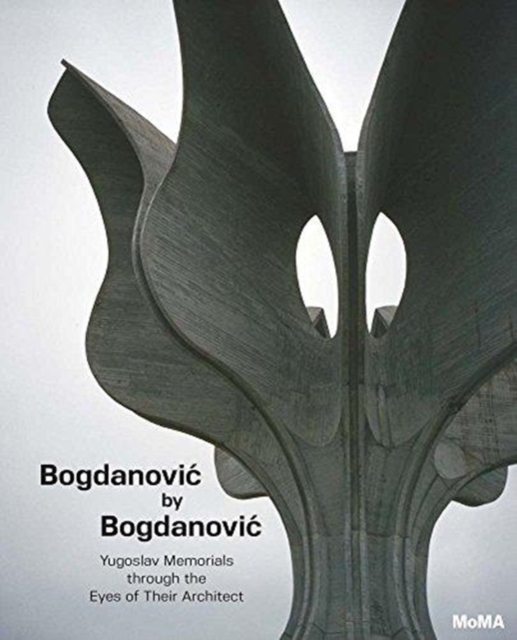 Bogdanovic by Bogdanovic : Yugoslav Memorials through the Eyes of their Architect, Hardback Book