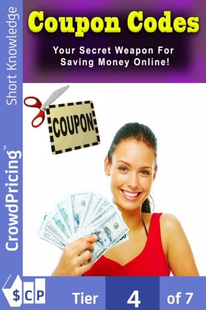 Coupon Codes : Your Secret Weapon For Saving Money Online!, EPUB eBook