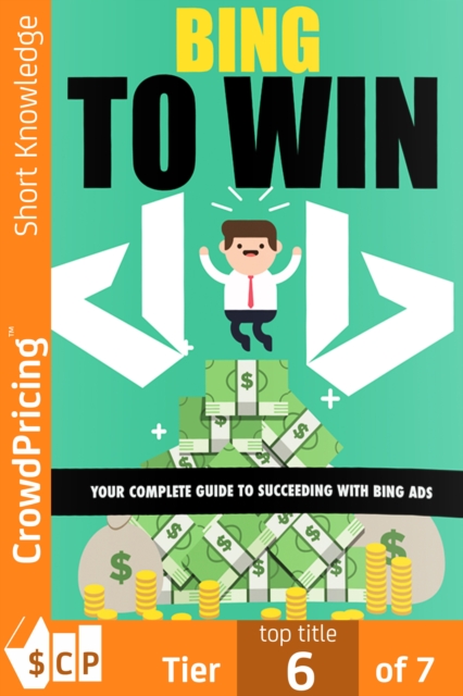 Bing To Win : Your Complete Guide To Succeeding With Bing Ads, EPUB eBook