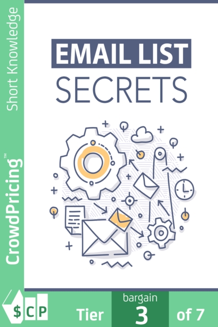 Email List Secrets : Discover The Step-By-Step Blueprint To Building a Thriving Email List and Increase Your Profits Starting Today!, EPUB eBook