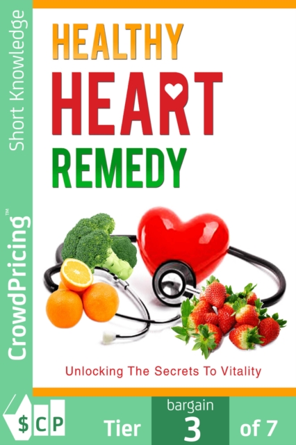 Healthy Heart Remedy : This go-to Masterguide will show you how to live a healthy lifestyle by eating wholesome foods for a strong heart., EPUB eBook