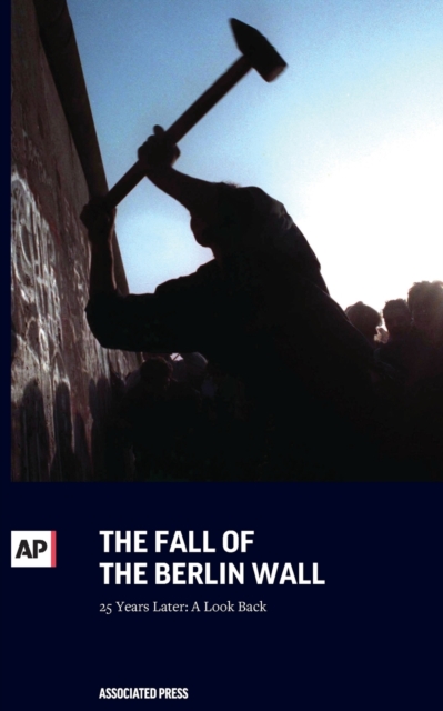 The Fall of the Berlin Wall : 25 Years Later: A Look Back, Paperback / softback Book