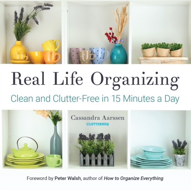 Real Life Organizing : Clean and Clutter-Free in 15 Minutes a Day, Paperback / softback Book