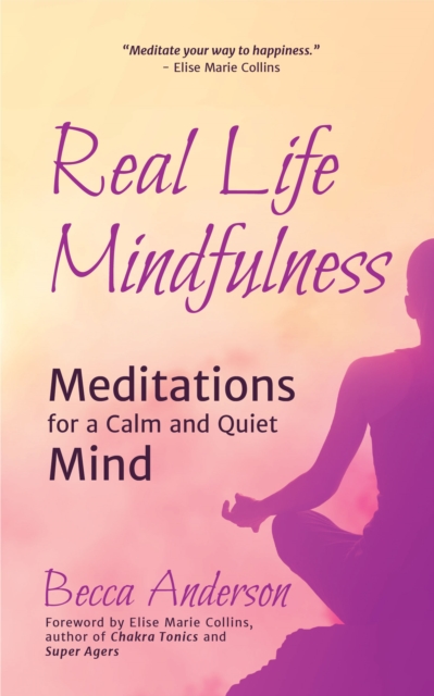 Real Life Mindfulness : Meditations for a Calm and Quiet Mind, Paperback / softback Book