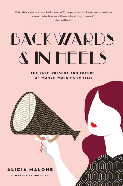 Backwards & in Heels : The Past, Present and Future of Women Working in Film, Paperback / softback Book