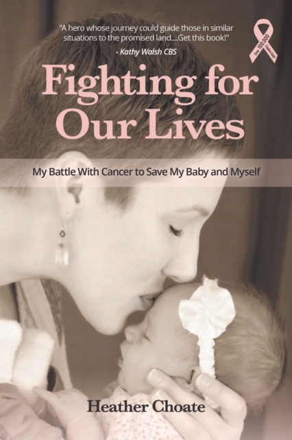 Fighting for Our Lives : The True Story of One Mother's Battle to Save the Lives of Her Baby and Herself, Paperback / softback Book