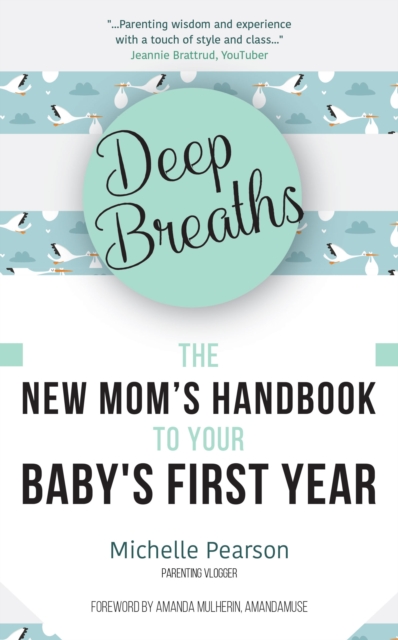 Deep Breaths : The New Mom's Handbook to Your Baby's First Year, Paperback / softback Book