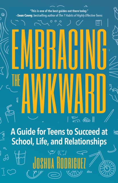 Embracing the Awkward : A Guide for Teens to Succeed at School, Life and Relationships (Teen girl gift), Paperback / softback Book