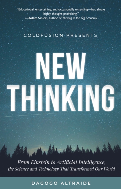 Cold Fusion Presents: New Thinking : From Einstein to SpaceX, The Technology and Science that Transformed Our World, Hardback Book