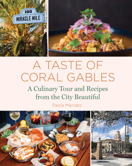 A Taste of Coral Gables : Cookbook and Culinary Tour of the City Beautiful, Hardback Book