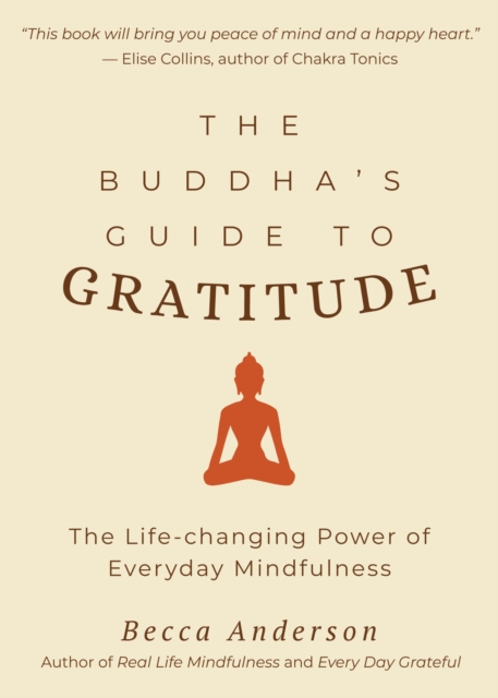 The Buddha's Guide to Gratitude : The Life-changing Power of Every Day Mindfulness, Paperback / softback Book