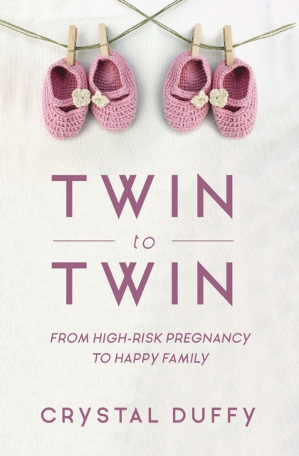 Twin to Twin : From High-Risk Pregnancy to Happy Family (Childbirth Preparation, Pregnancy for Twins), Paperback / softback Book