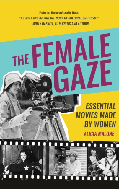 The Female Gaze : Essential Movies Made by Women (Alicia Malone’s Movie History of Women in Entertainment) (Birthday Gift for Her), Hardback Book