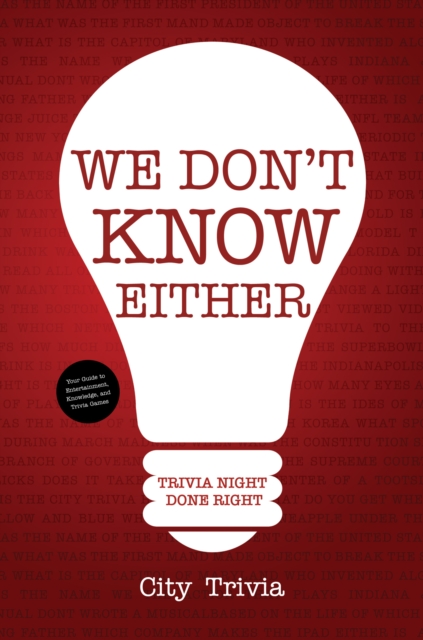 We Don't Know Either : Trivia Night Done Right (Trivia book, Questions for Adults, Trivia Night Kit, for Fans of Uncle Johns Bathroom Reader), Paperback / softback Book