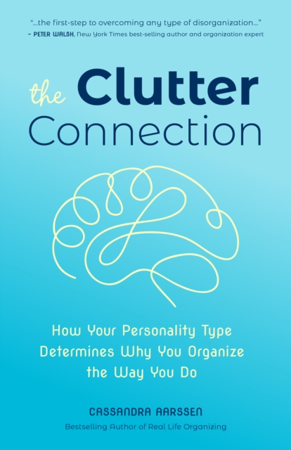 The Clutter Connection : How Your Personality Type Determines Why You Organize the Way You Do, Paperback / softback Book