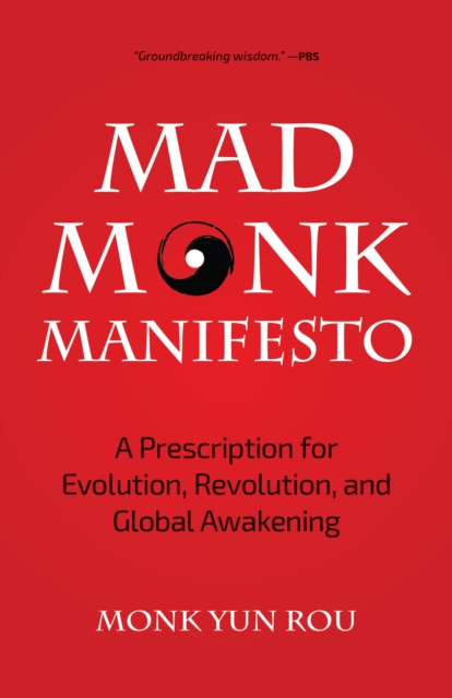 The Mad Monk Manifesto : A Prescription for Evolution, Revolution, and Global Awakening (Tao Te Ching, Angels Book, Spiritual, Philosophy Book), Paperback / softback Book