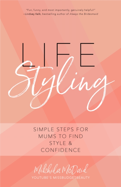 Life Styling : Simple Steps for Mums to Find  Style & Confidence (Gift for Mom, Parisian Chic, Italian Style Fashion Beauty), Paperback / softback Book