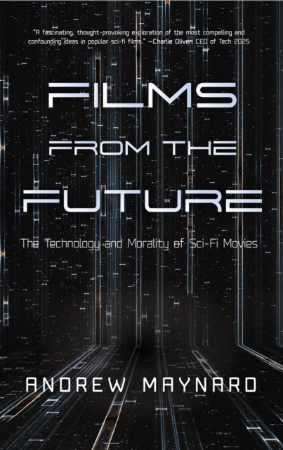 Films from the Future : The Technology and Morality of Sci-Fi Movies, Hardback Book
