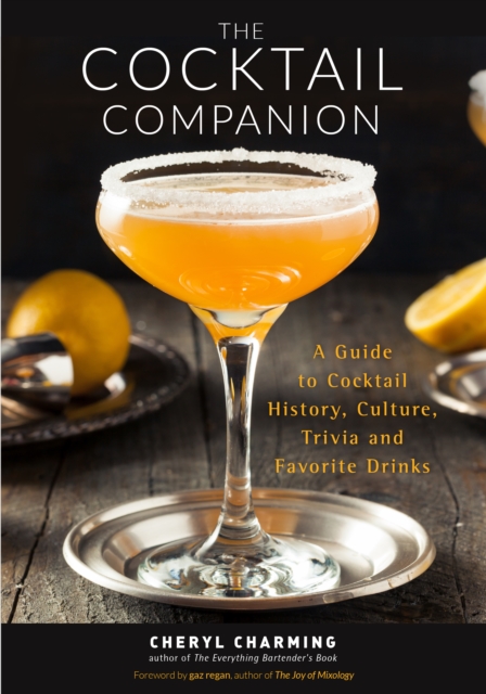 The Cocktail Companion : A Guide to Cocktail History, Culture, Trivia and Favorite Drinks (Bartending Book, Cocktails Gift, Cocktail Recipes), Paperback / softback Book