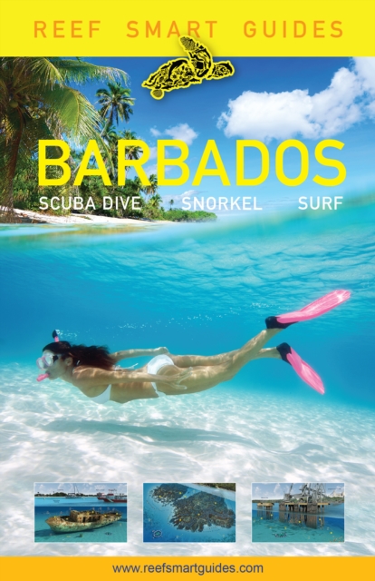 Reef Smart Guides Barbados : Scuba Dive. Snorkel. Surf. (Best Diving Spots in the Caribbean's Barbados), Paperback / softback Book