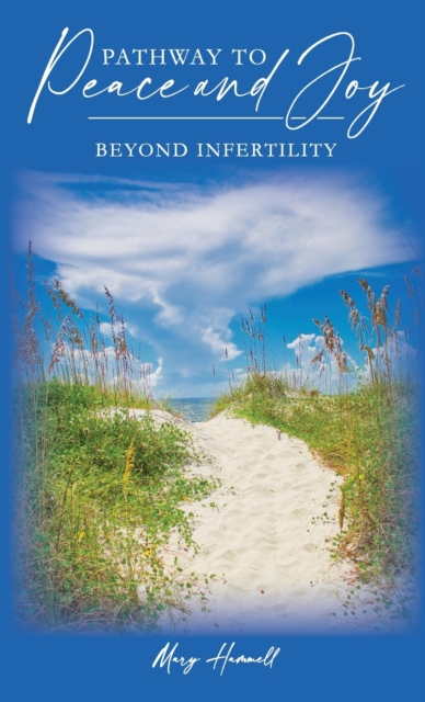 Pathway to Peace and Joy Beyond Infertility, Hardback Book