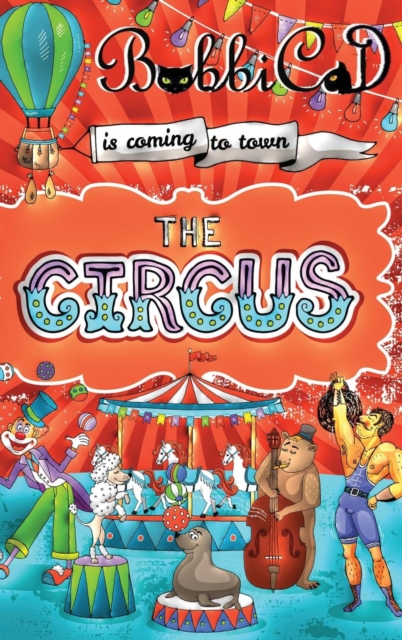 The Circus is Coming to Town : A Beautifully Illustrated, Rhyming Picture Book for Children of all Ages, Hardback Book