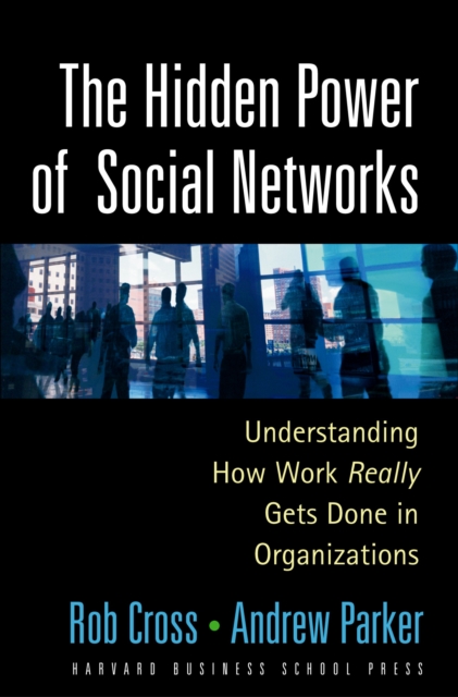 The Hidden Power of Social Networks : Understanding How Work Really Gets Done in Organizations, EPUB eBook