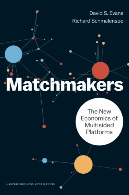 Matchmakers : The New Economics of Multisided Platforms, Hardback Book