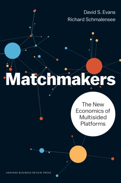 Matchmakers : The New Economics of Multisided Platforms, EPUB eBook