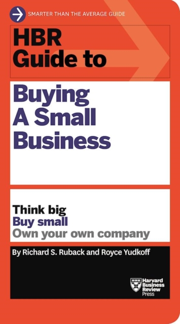HBR Guide to Buying a Small Business : Think Big, Buy Small, Own Your Own Company, Paperback / softback Book