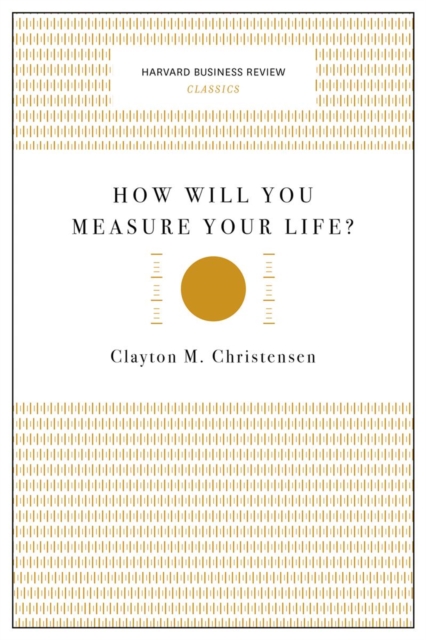 How Will You Measure Your Life? (Harvard Business Review Classics), Paperback / softback Book