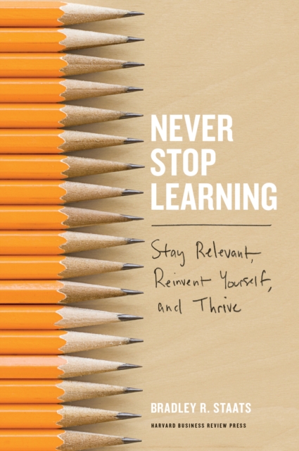 Never Stop Learning : Stay Relevant, Reinvent Yourself, and Thrive, Hardback Book
