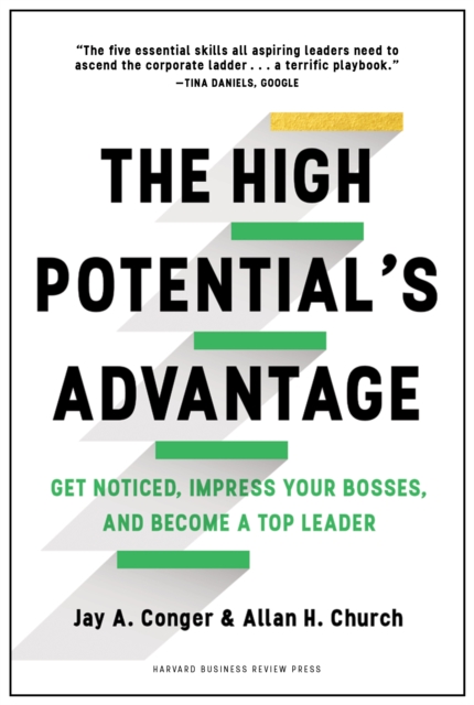 The High Potential's Advantage : Get Noticed, Impress Your Bosses, and Become a Top Leader, Hardback Book
