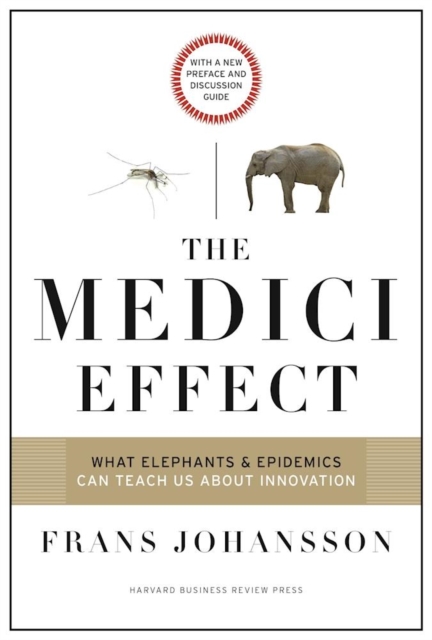 The Medici Effect, With a New Preface and Discussion Guide : What Elephants and Epidemics Can Teach Us About Innovation, Paperback / softback Book