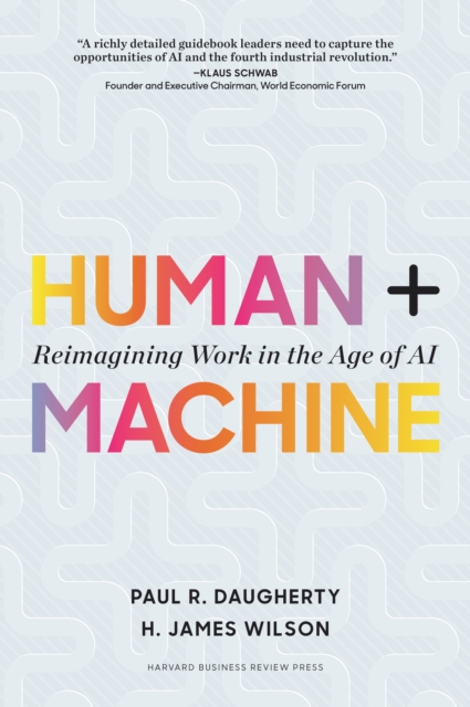 Human + Machine : Reimagining Work in the Age of AI, Hardback Book