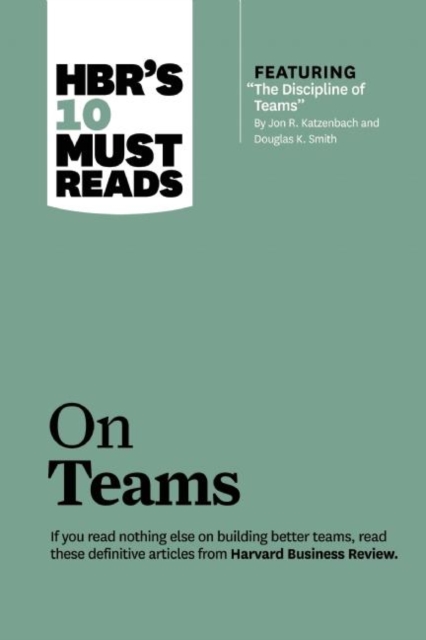 HBR's 10 Must Reads on Teams (with featured article "The Discipline of Teams," by Jon R. Katzenbach and Douglas K. Smith), Hardback Book