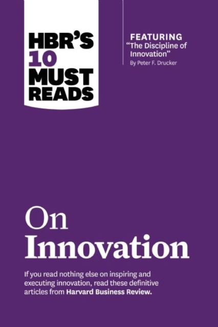 HBR's 10 Must Reads on Innovation (with featured article "The Discipline of Innovation," by Peter F. Drucker), Hardback Book