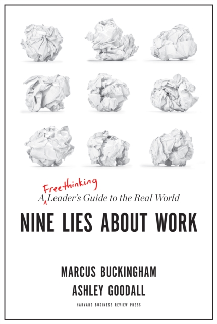 Nine Lies About Work : A Freethinking Leader’s Guide to the Real World, Hardback Book