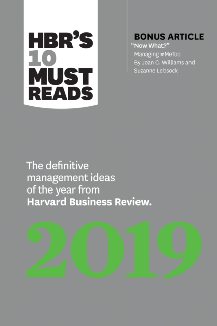 HBR's 10 Must Reads 2019 : The Definitive Management Ideas of the Year from Harvard Business Review (with bonus article "Now What?" by Joan C. Williams and Suzanne Lebsock) (HBR's 10 Must Reads), Paperback / softback Book