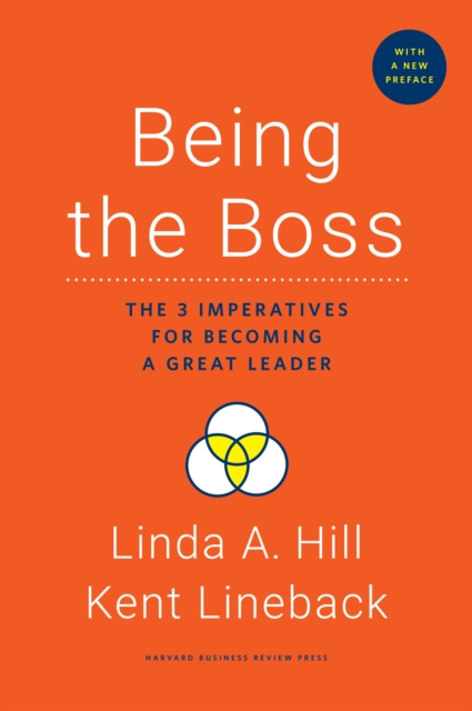 Being the Boss, with a New Preface : The 3 Imperatives for Becoming a Great Leader, Hardback Book