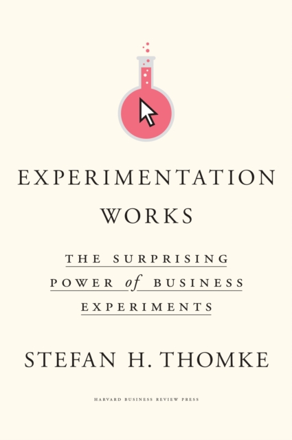 Experimentation Works : The Surprising Power of Business Experiments, Hardback Book