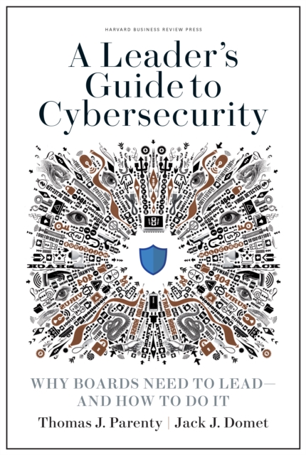 A Leader's Guide to Cybersecurity : Why Boards Need to Lead--and How to Do It, Hardback Book