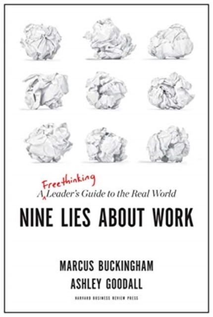 Nine Lies About Work : A Freethinking Leader's Guide to the Real World, Paperback / softback Book