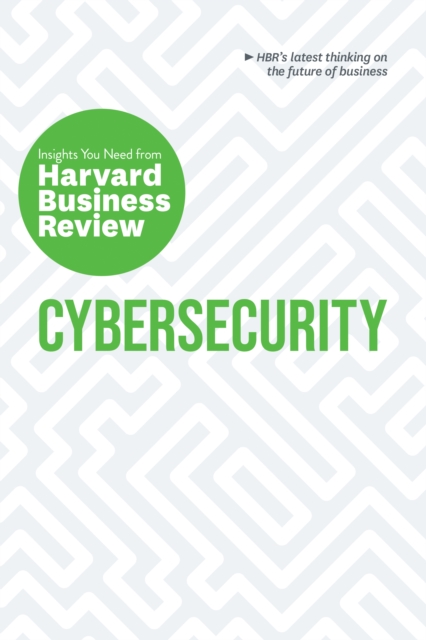 Cybersecurity : The Insights You Need from Harvard Business Review, Hardback Book