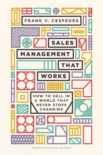 Sales Management That Works : How to Sell in a World that Never Stops Changing, Hardback Book