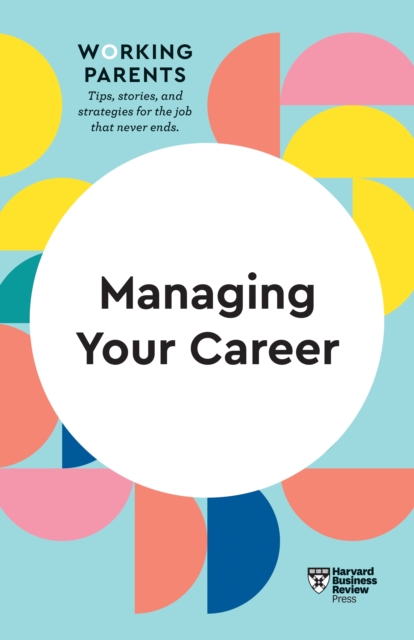 Managing Your Career (HBR Working Parents Series), Hardback Book