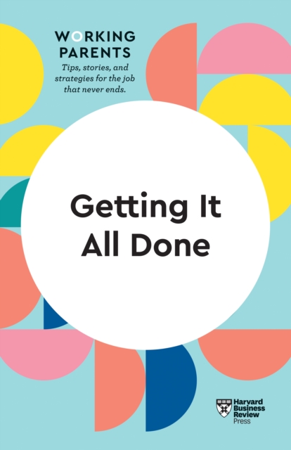 Getting It All Done (HBR Working Parents Series), Paperback / softback Book